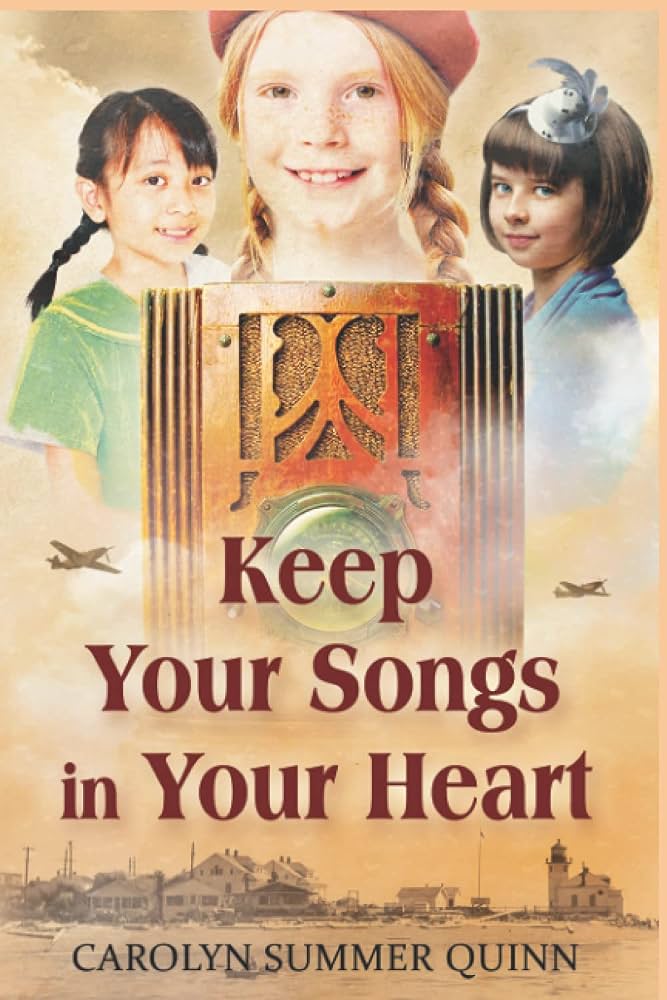 Carolyn Summer Quinn Keep Your Songs in Your Heart: A Novel of Friendship and Hope During World War II 0